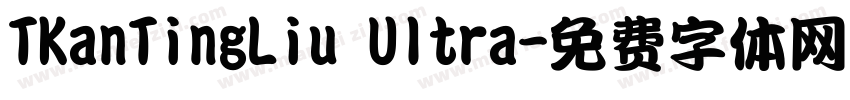 TKanTingLiu Ultra字体转换
